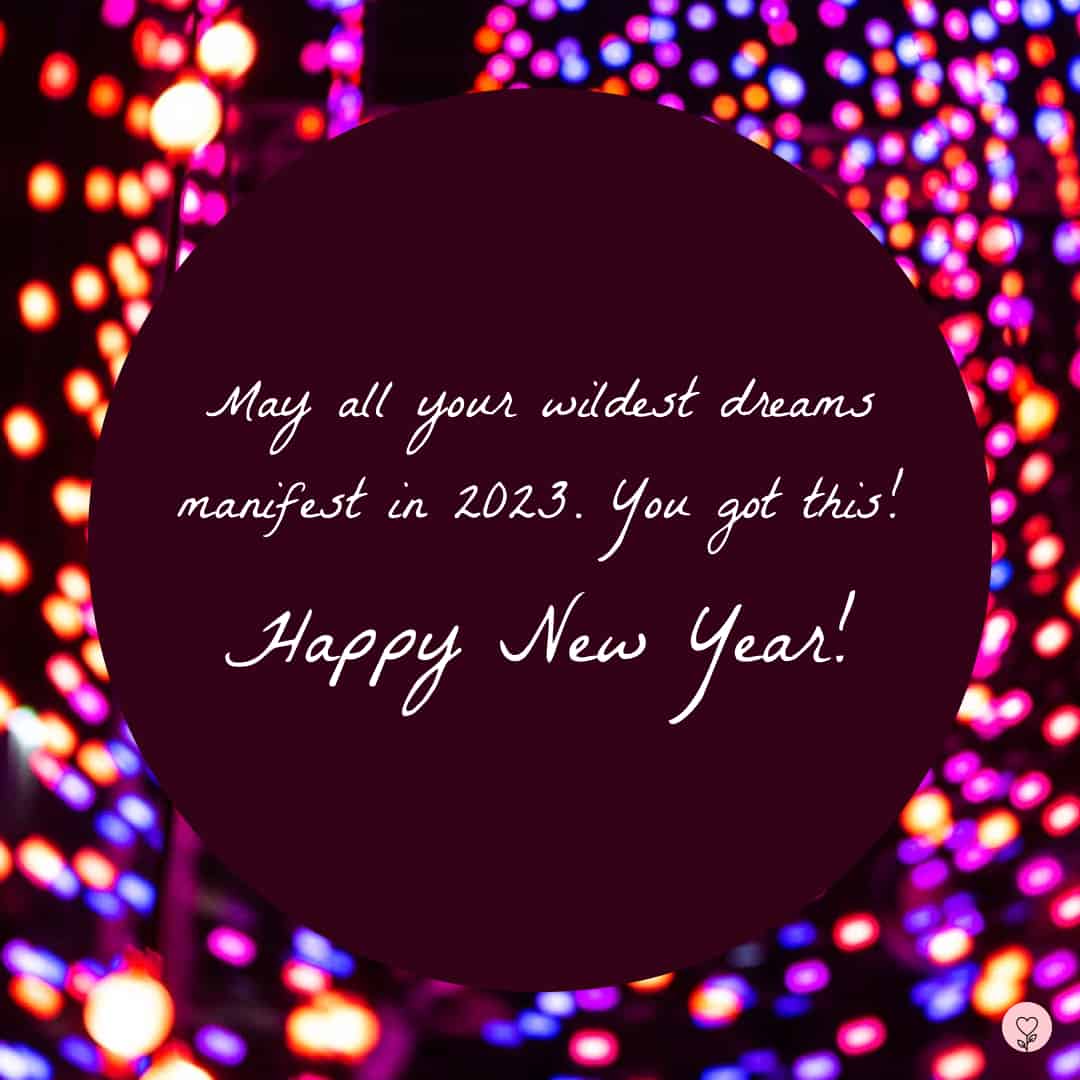 Image with a new year wish - May all your wildest dreams manifest in 2023. You got this! Happy New Year!